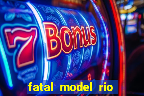 fatal model rio claro sp